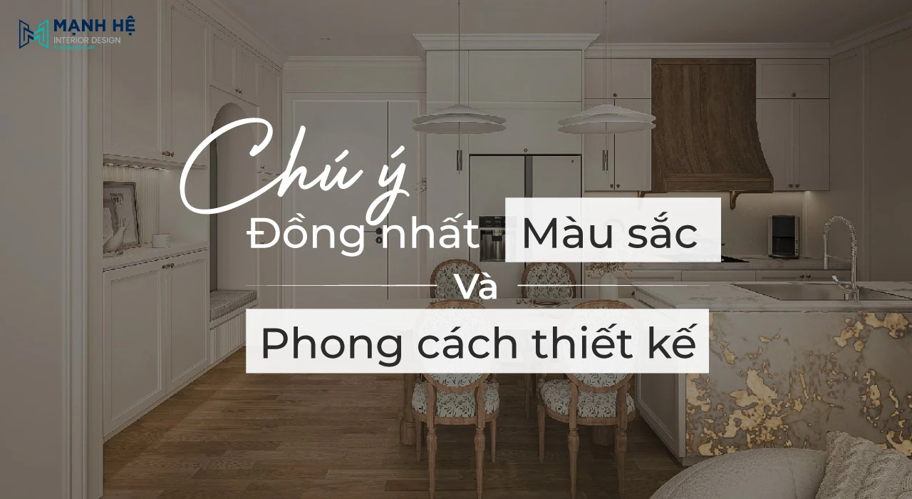 Chú ý lựa chọn màu sắc và đồng nhất phong cách cho toàn bộ tủ bếp